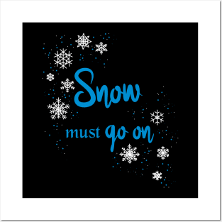 Snow must go on Posters and Art